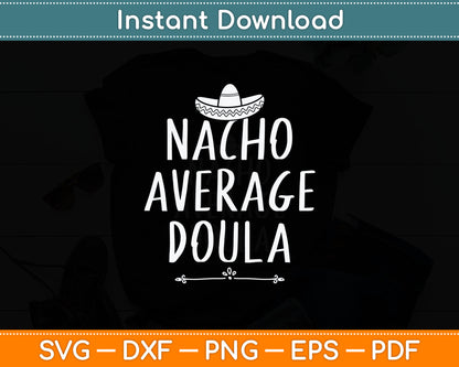 Nacho Average Doula Funny Svg Digital Cutting File