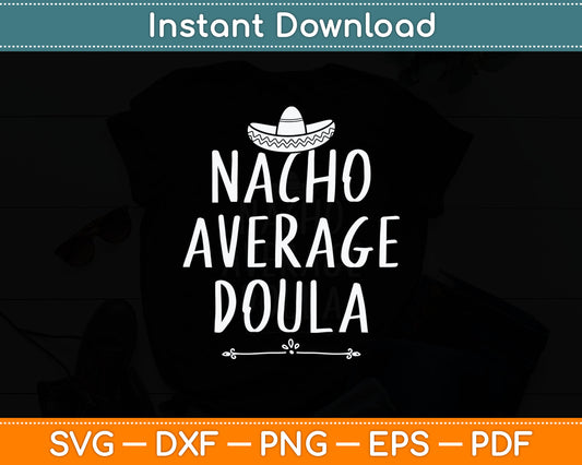 Nacho Average Doula Funny Svg Digital Cutting File