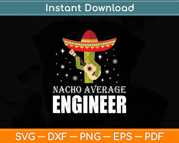 Nacho Average Engineer Funny Cinco Mexican Svg Digital Cutting File