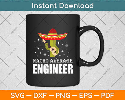 Nacho Average Engineer Funny Cinco Mexican Svg Digital Cutting File