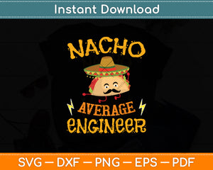 Nacho Average Engineer Engineering Professsion Cinco de Mayo Svg Digital Cutting File