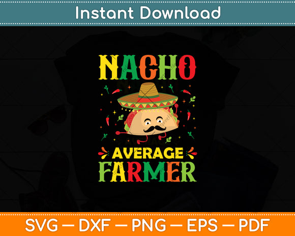 Nacho Average Farmer Funny Mexican Agriculture Farm Owner Svg Digital Cutting File