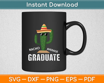 Nacho Average Graduate Funny Graduation Svg Digital Cutting File