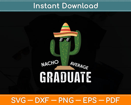 Nacho Average Graduate Funny Graduation Svg Digital Cutting File