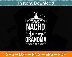 Nacho Average Grandma Funny Mexican Cinco De Mayo Svg Digital Cutting File