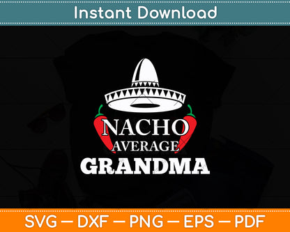 Nacho Average Grandma Funny Mexican Nana Funny Cinco De Mayo Svg Cutting File