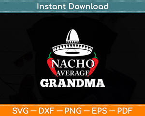 Nacho Average Grandma Funny Mexican Nana Funny Cinco De Mayo Svg Cutting File