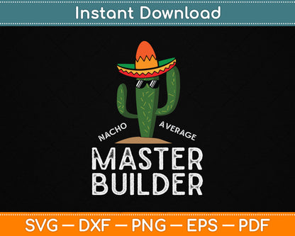 Nacho Average Master Builder Funny Master Builder SVG Digital Cutting File