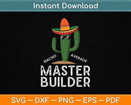Nacho Average Master Builder Funny Master Builder SVG Digital Cutting File