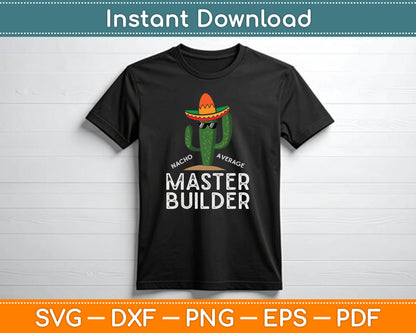 Nacho Average Master Builder Funny Master Builder SVG Digital Cutting File