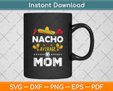 Nacho Average Mom Mexican Cinco de Mayo Svg Digital Cutting File