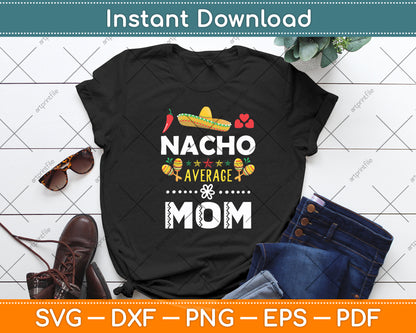 Nacho Average Mom Mexican Cinco de Mayo Svg Digital Cutting File