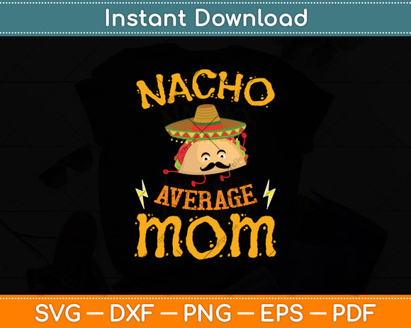 Nacho Average Mom Mexican Cinco De Mayo Svg Digital Cutting File