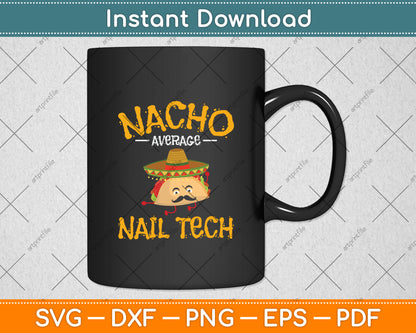 Nacho Average Nail Tech Svg Png Dxf Digital Cutting File