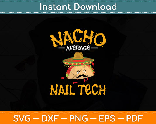 Nacho Average Nail Tech Svg Png Dxf Digital Cutting File