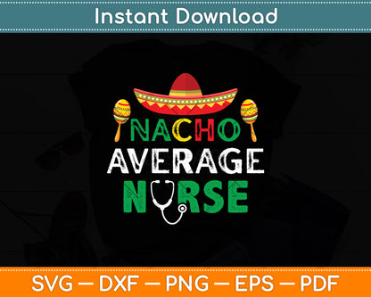 Nacho Average Nurse Cinco De Mayo Mexican Nursing Svg Digital Cutting File