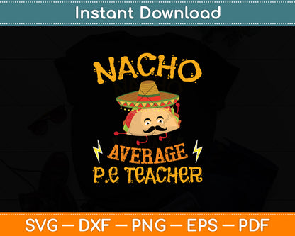 Nacho Average PE Teacher Cinco De Mayo Svg Digital Cutting File