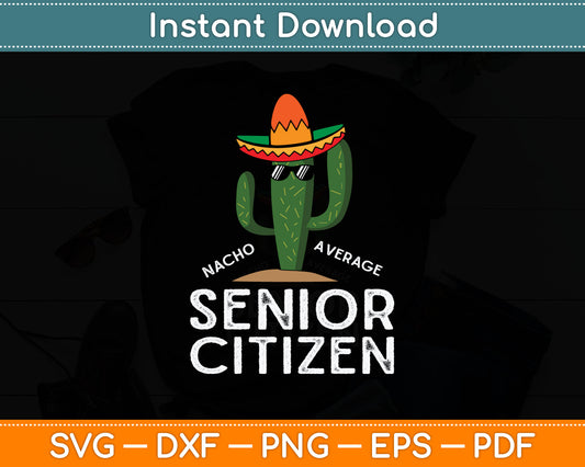 Nacho Average Senior Citizen Funny Old People Svg Digital Cutting File