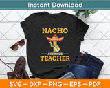 Nacho Average Teacher Cactus Cinco de Mayo Svg Digital Cutting File