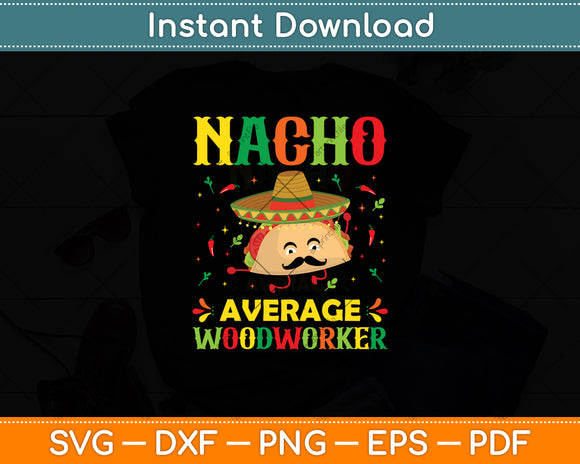 Nacho Average Woodworker Mexican Cinco De Mayo Funny Svg Digital Cutting File