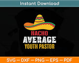 Nacho Average Youth Pastor Cinco De Mayo Svg Digital Cutting File