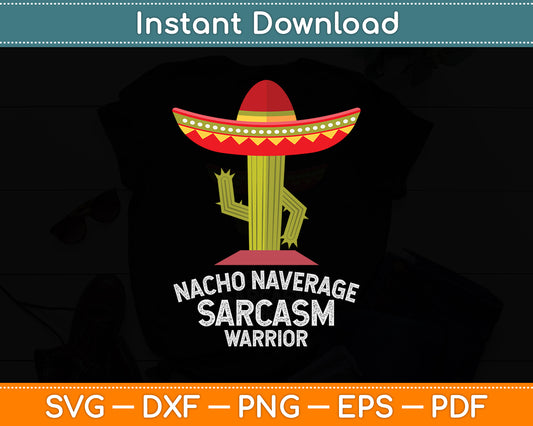 Nacho Average Sarcasm Warrior Sarcastic Funny Svg Png Dxf Digital Cutting File