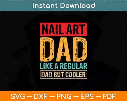 Nail Art Dad Like A Regular Dad But Cooler Svg Png Dxf Digital Cutting File