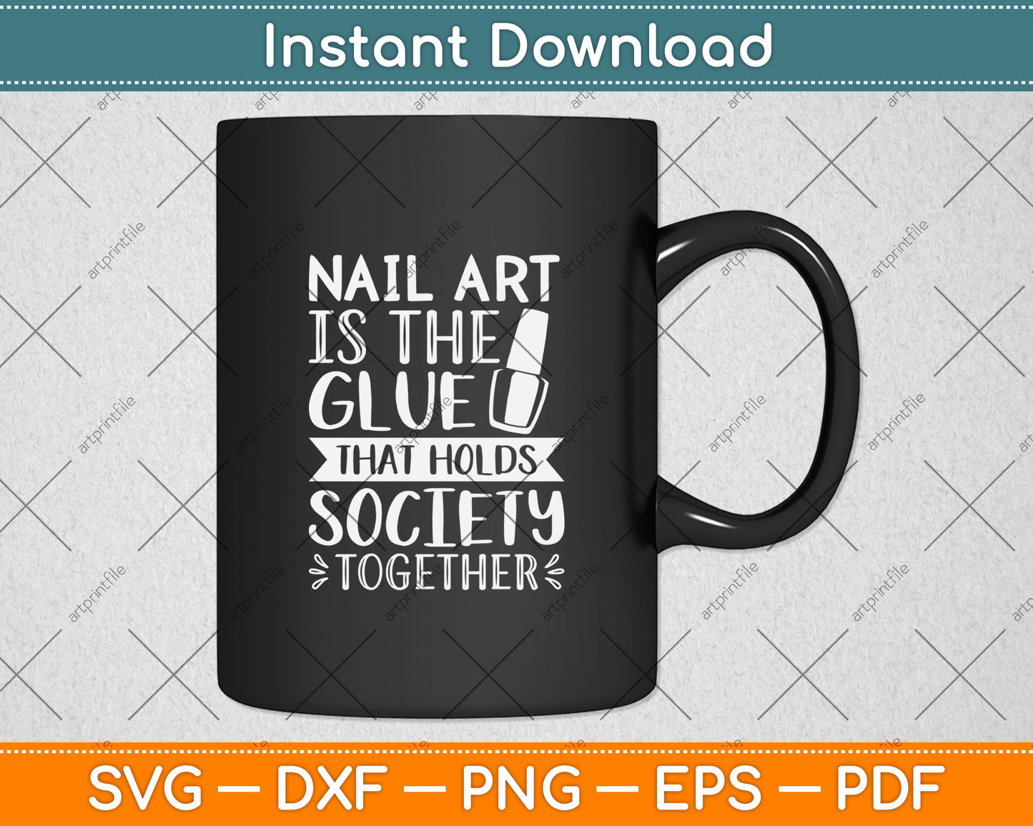 Nail Art Is The Glue That Holds Society Together Svg Png Dxf Digital Cutting File