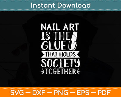 Nail Art Is The Glue That Holds Society Together Svg Png Dxf Digital Cutting File