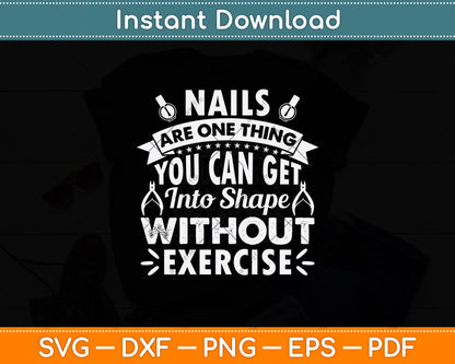 Nails Are One Thing You Can Get Into Shape Svg Png Dxf Digital Cutting File