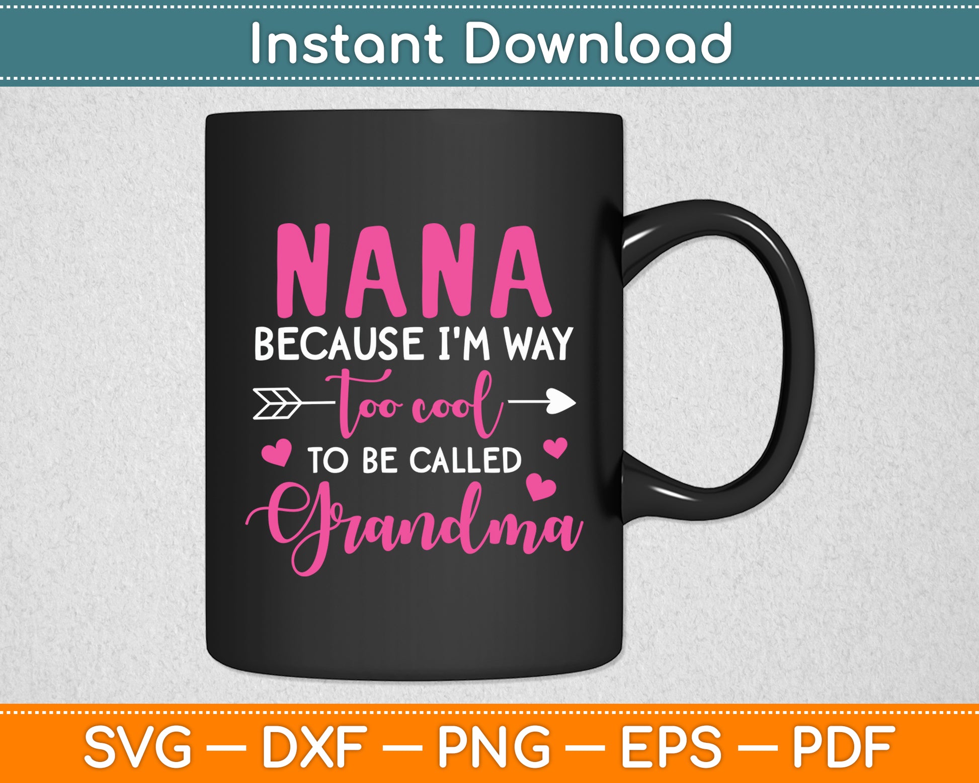 Nana Because I'm Way Too Cool To Be Called Grandma Svg Digital Cutting File