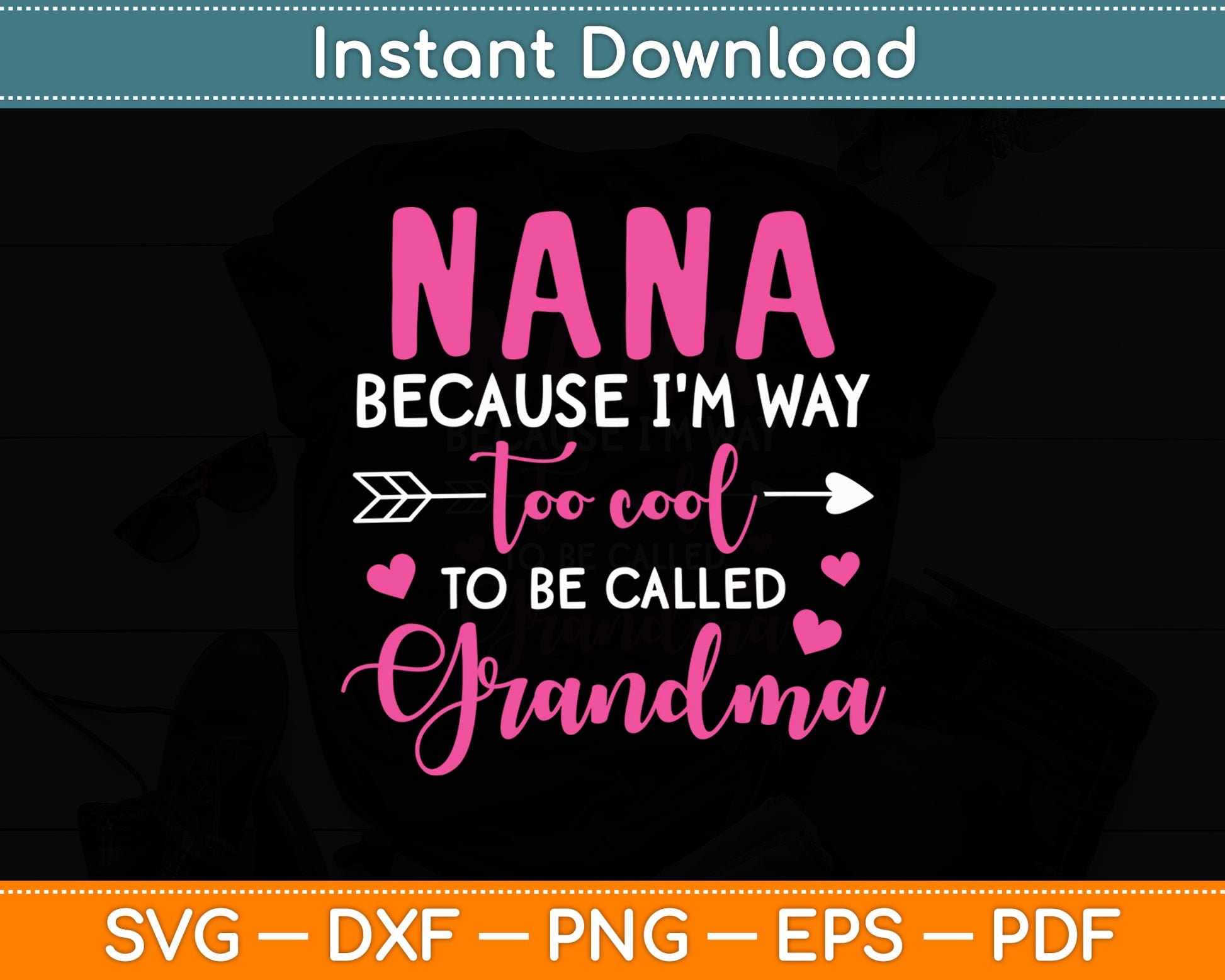 Nana Because I'm Way Too Cool To Be Called Grandma Svg Digital Cutting File