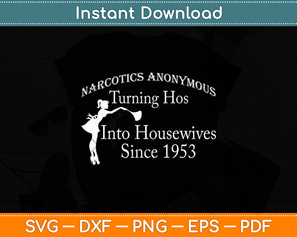 Narcotics Anonymous Turning Hos Into Housewives 1953 Svg Digital Cutting File