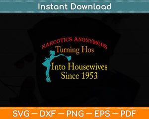 Narcotics Anonymous Turning Hos Into Housewives 1953 Svg Design Digital Cutting File