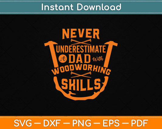 Never Underestimate A Dad With Woodworking Skills Funny SVG Digital Cutting File