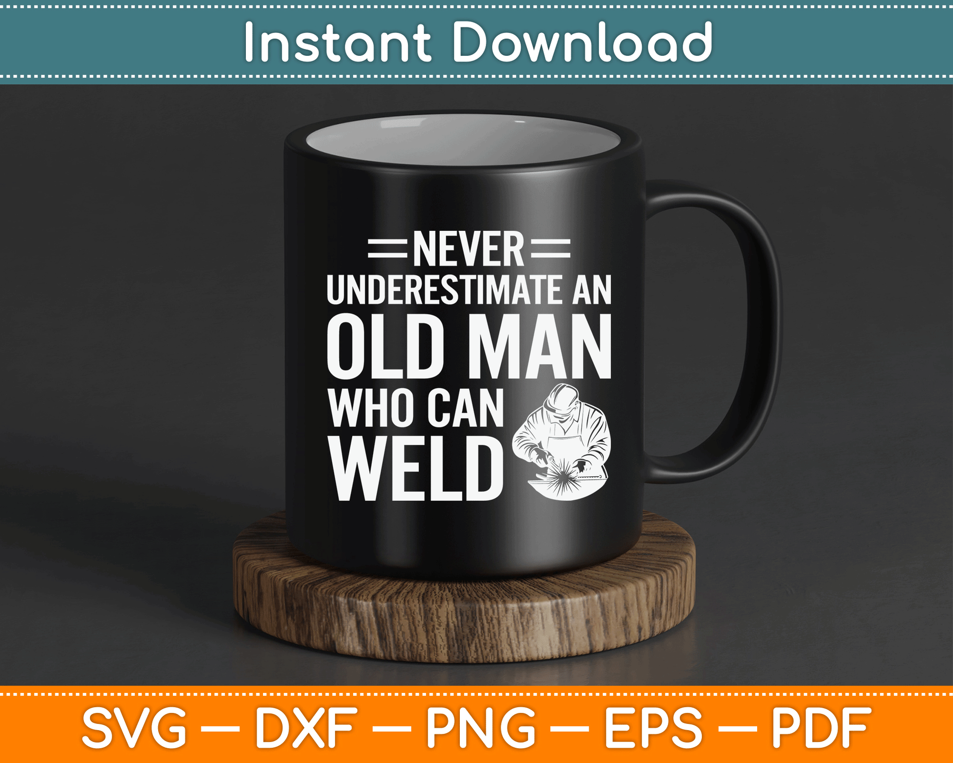 Never Underestimate An Old Man Who Can Weld Welding SVG Digital Cutting File