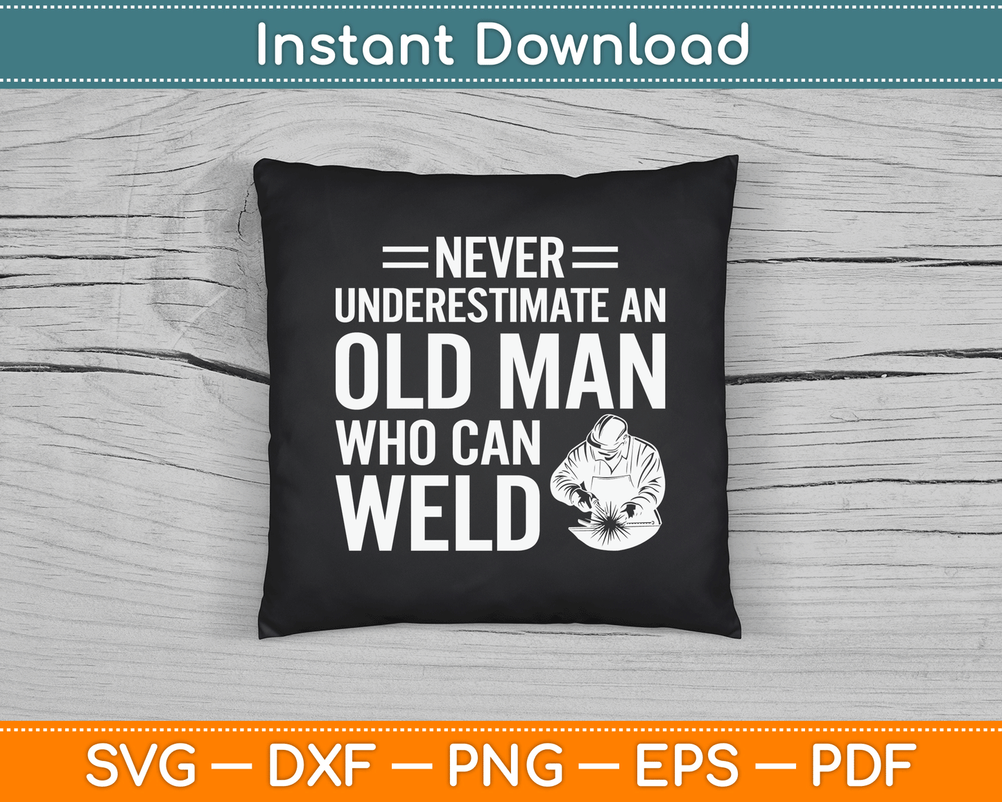 Never Underestimate An Old Man Who Can Weld Welding SVG Digital Cutting File