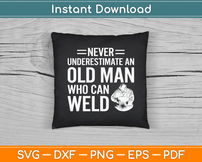 Never Underestimate An Old Man Who Can Weld Welding SVG Digital Cutting File