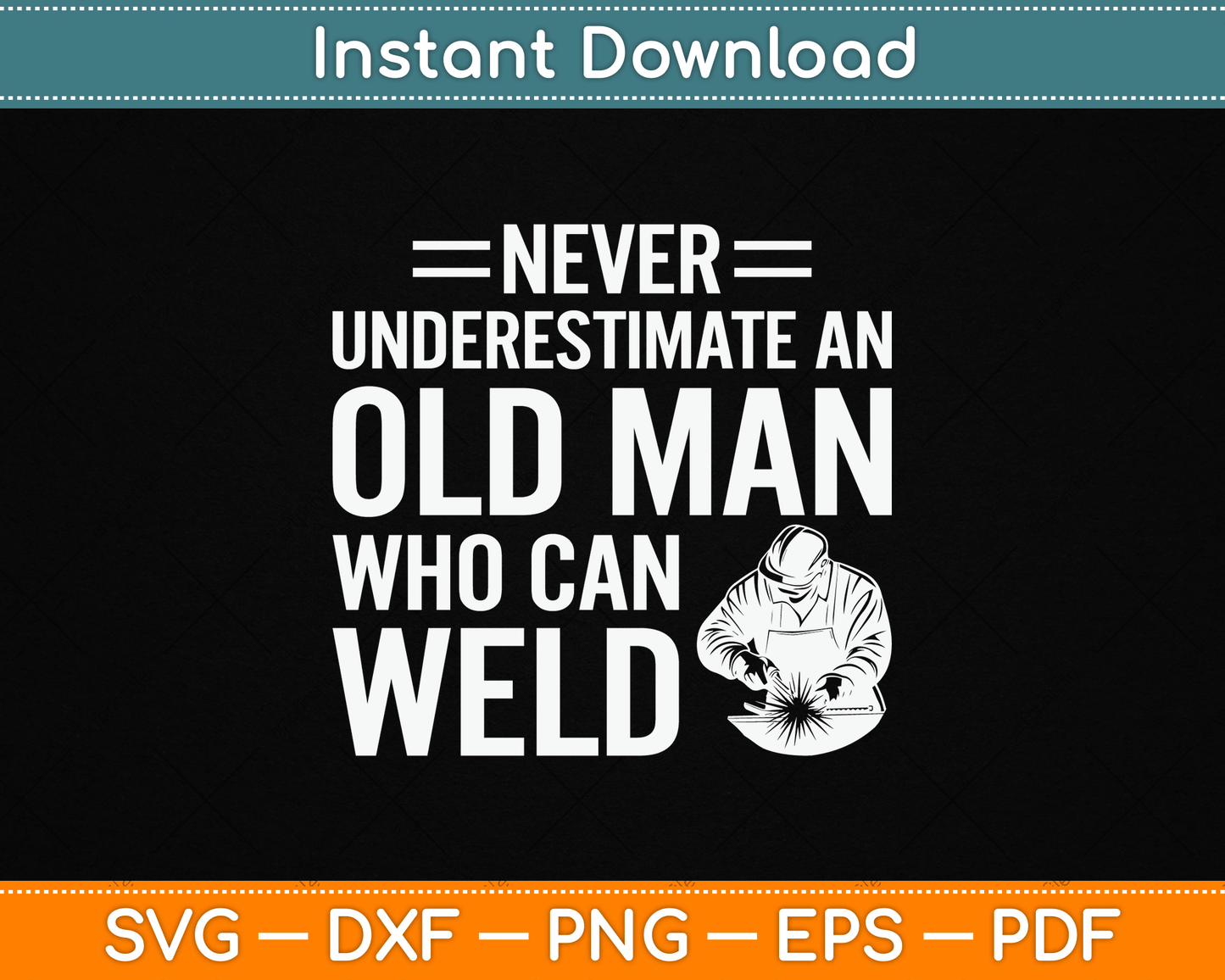 Never Underestimate An Old Man Who Can Weld Welding SVG Digital Cutting File