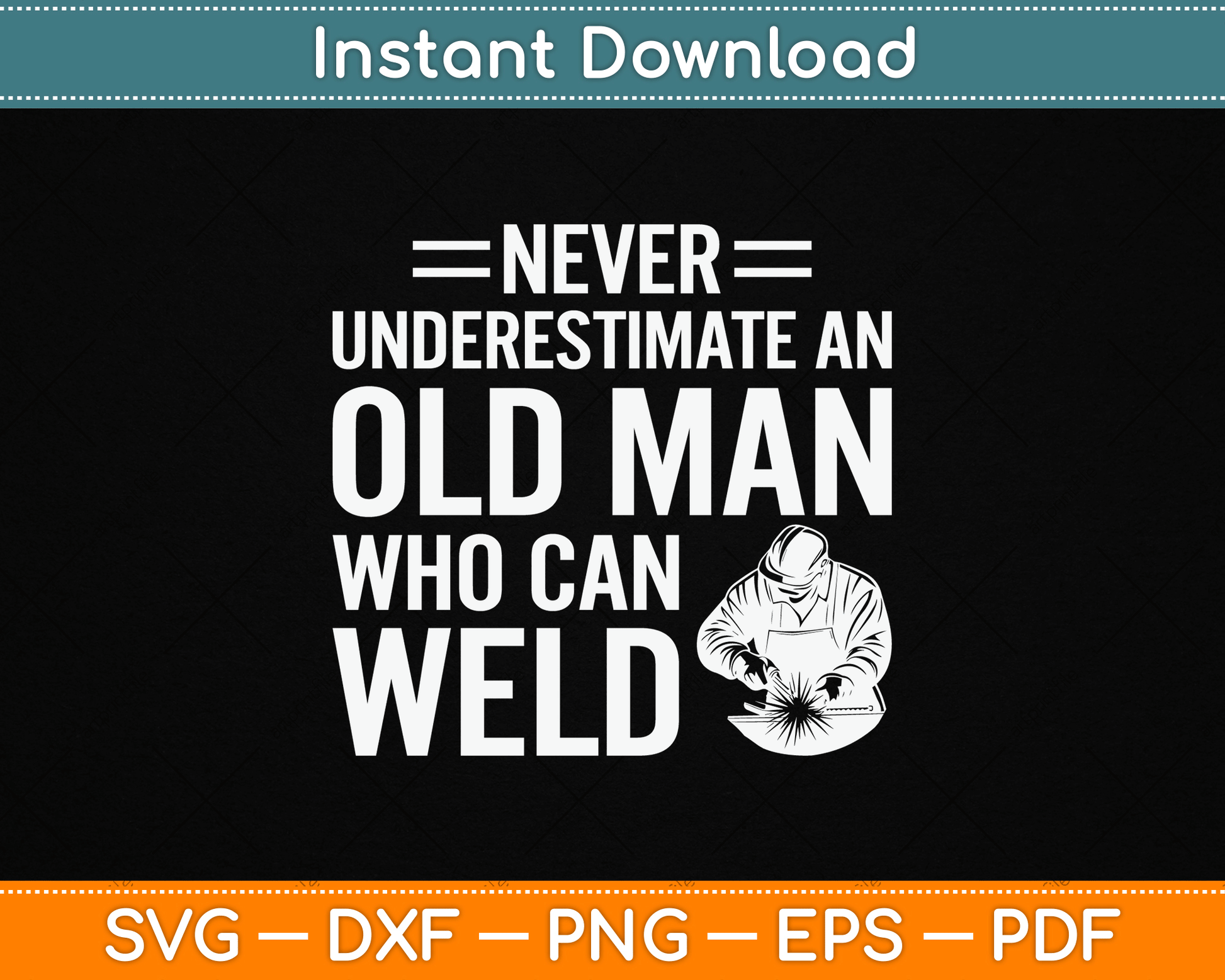 Never Underestimate An Old Man Who Can Weld Welding SVG Digital Cutting File