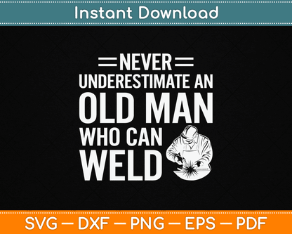 Never Underestimate An Old Man Who Can Weld Welding SVG Digital Cutting File