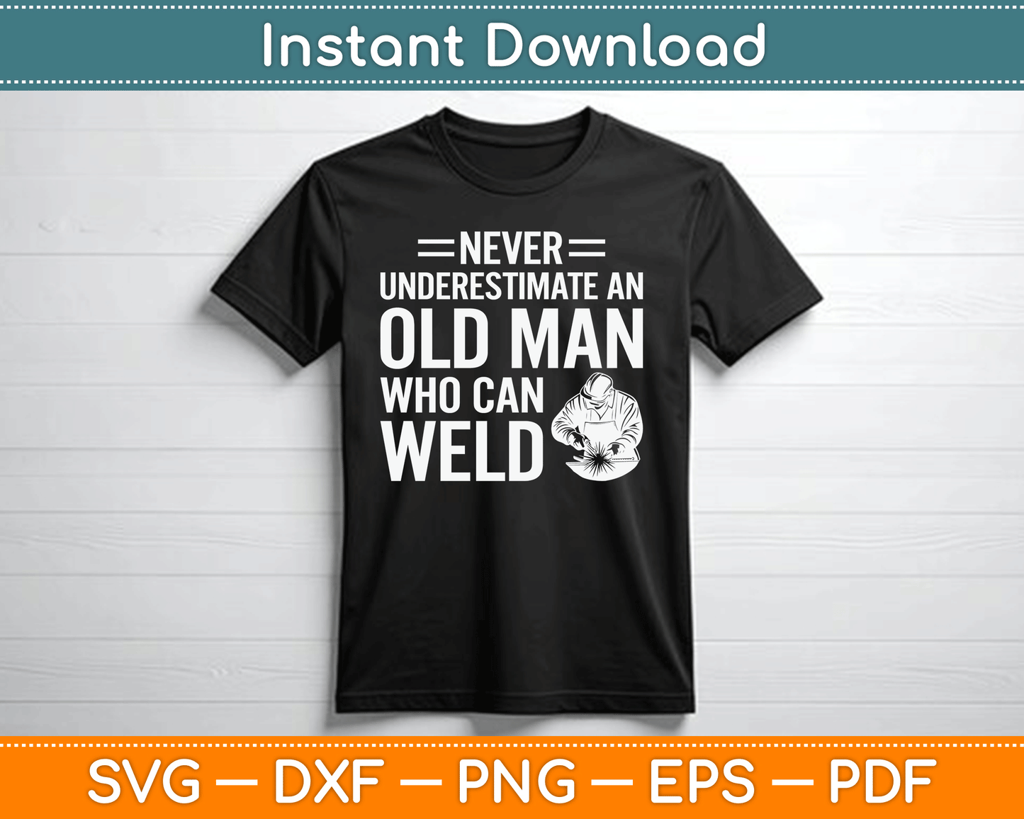 Never Underestimate An Old Man Who Can Weld Welding SVG Digital Cutting File