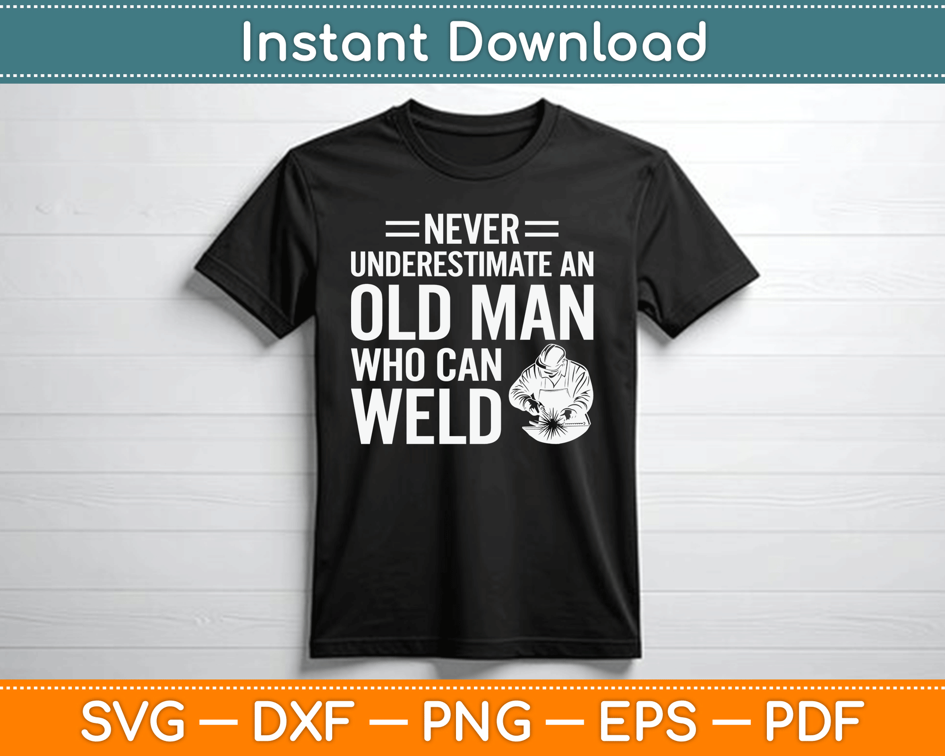 Never Underestimate An Old Man Who Can Weld Welding SVG Digital Cutting File
