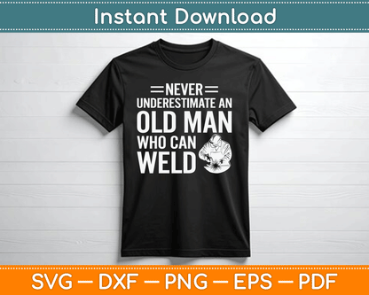 Never Underestimate An Old Man Who Can Weld Welding SVG Digital Cutting File