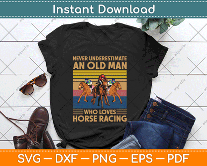 Never Underestimate An Old Man Who Loves Horse Racing Svg Digital Download