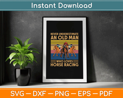 Never Underestimate An Old Man Who Loves Horse Racing SVG Digital Cutting File