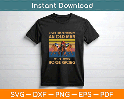 Never Underestimate An Old Man Who Loves Horse Racing Svg Digital File