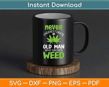Never Underestimate An Old Man Who Smokes Weed Marijuana SVG Digital Cutting File