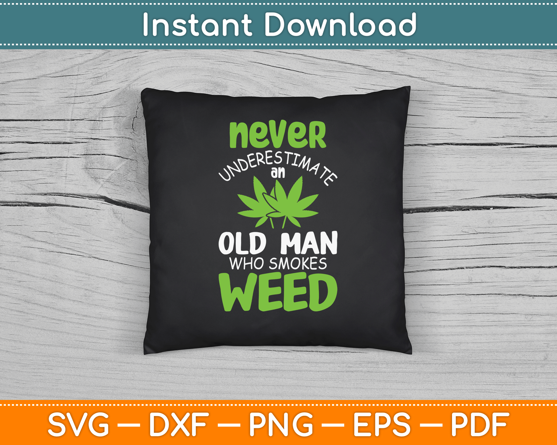 Never Underestimate An Old Man Who Smokes Weed Marijuana SVG Digital Cutting File