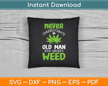 Never Underestimate An Old Man Who Smokes Weed Marijuana SVG Digital Cutting File